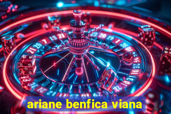 ariane benfica viana